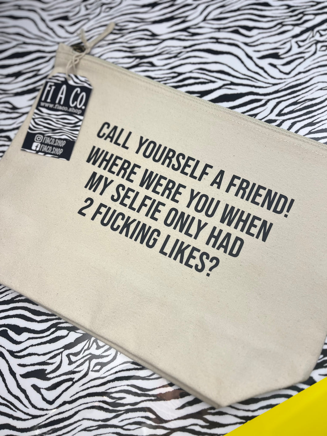 “Call yourself a friend…” zip bag